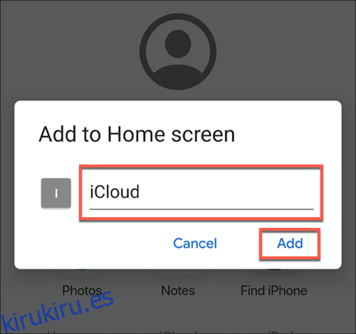 Nombra tu aplicación iCloud PWA, luego toca el botón Agregar para agregarla a la pantalla de inicio de tu Android