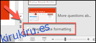Presione el cuadro Mantener formato de origen para mantener el formato de sus diapositivas existentes antes de insertarlas en un nuevo archivo de PowerPoint