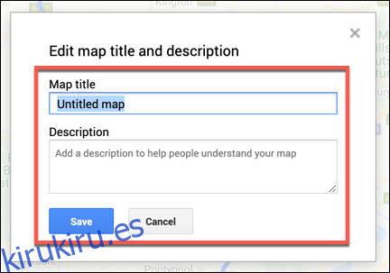 Agregue un nombre y una descripción para su mapa personalizado de Google Maps, luego presione Guardar