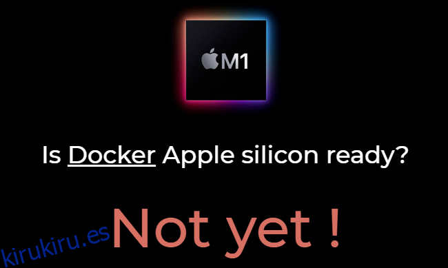 En el momento del lanzamiento, Docker aún no se ejecutaba en Mac M1.