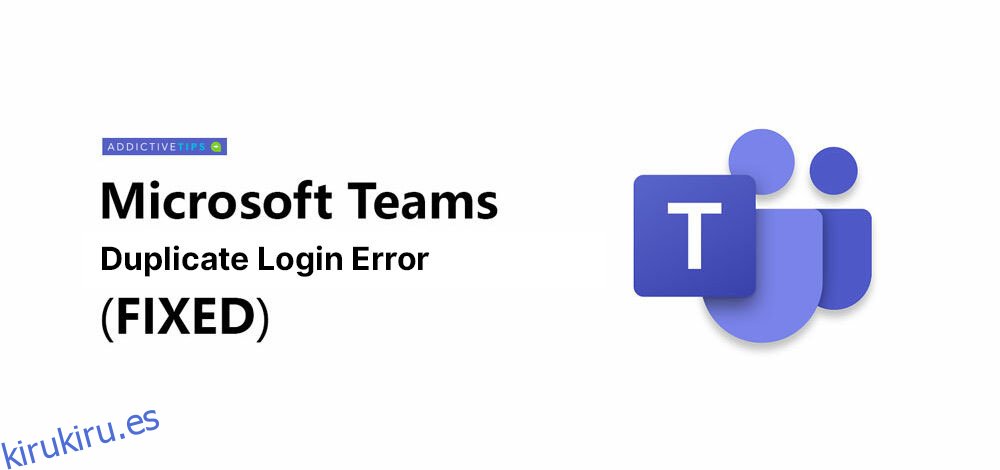 Error de inicio de sesión duplicado (Microsoft Teams)