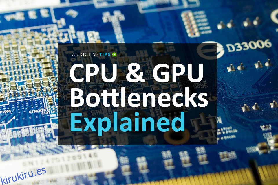 Explicación de los cuellos de botella de la CPU y la GPU