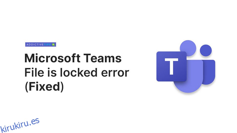 [FIX] El archivo de Microsoft Teams tiene un error bloqueado en Windows 10