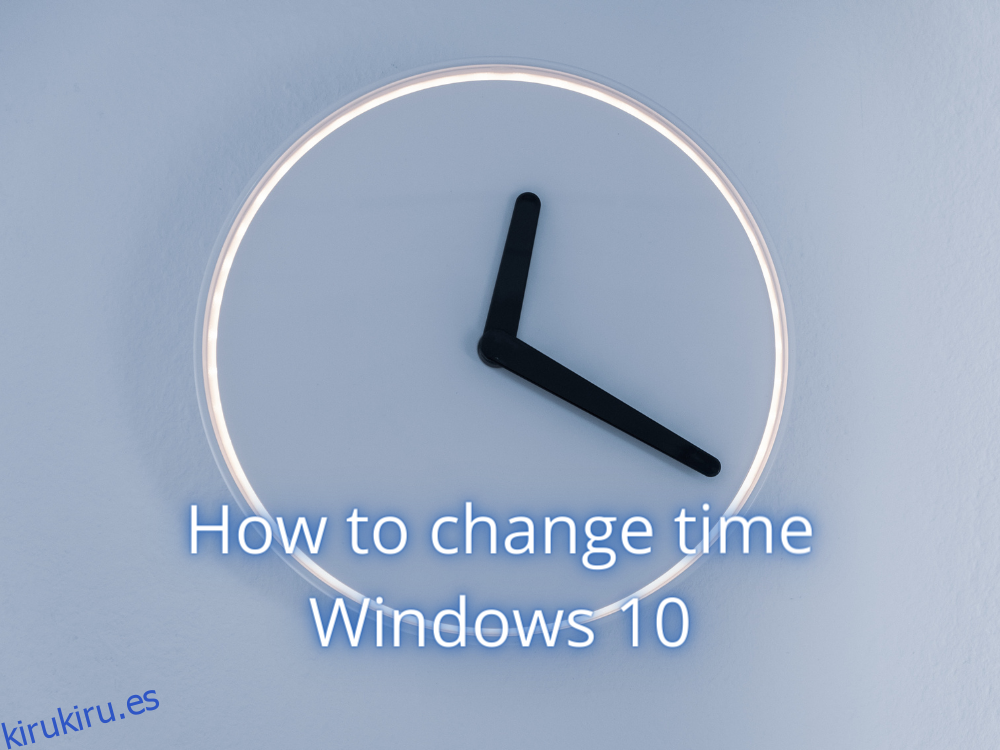 Cómo cambiar la hora en Windows 10
